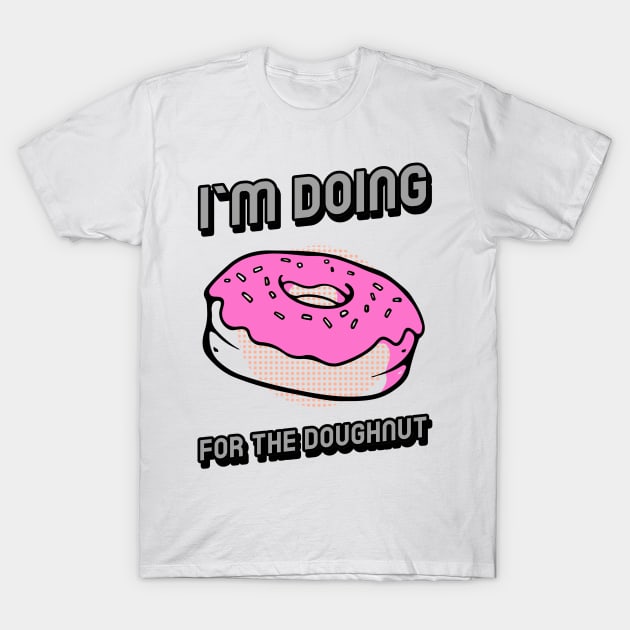 I`m doing for the doughnut T-Shirt by BigtoFitmum27